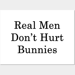 Real Men Don't Hurt Bunnies Posters and Art